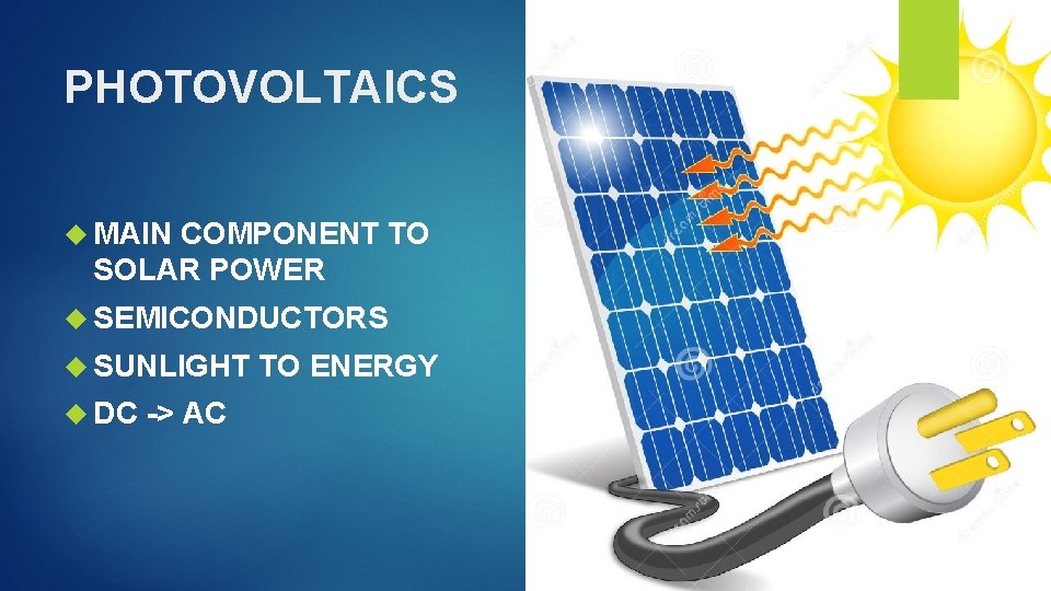 PHOTOVOLTAICS MAIN COMPONENT TO SOLAR POWER SEMICONDUCTORS SUNLIGHT DC -> AC TO ENERGY 