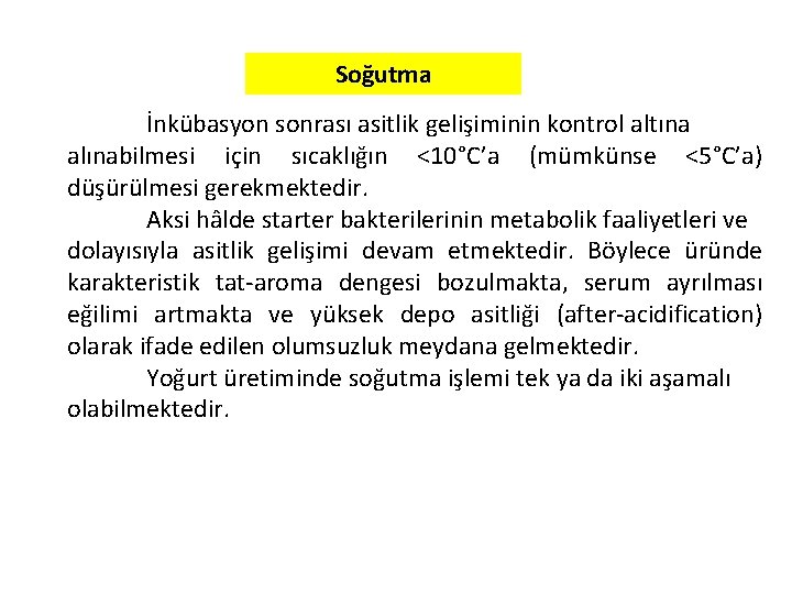 Soğutma İnkübasyon sonrası asitlik gelişiminin kontrol altına alınabilmesi için sıcaklığın <10°C’a (mümkünse <5°C’a) düşürülmesi