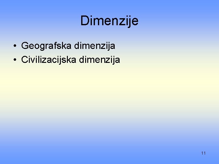 Dimenzije • Geografska dimenzija • Civilizacijska dimenzija 11 