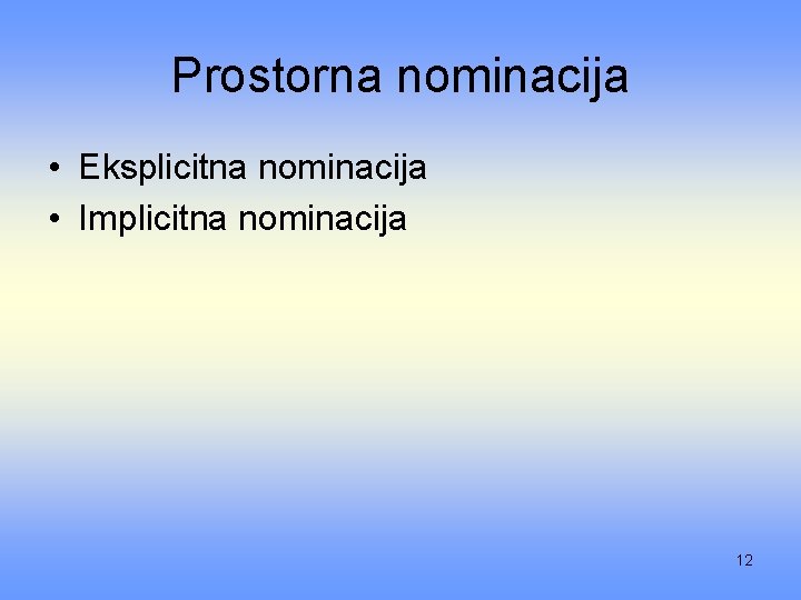 Prostorna nominacija • Eksplicitna nominacija • Implicitna nominacija 12 