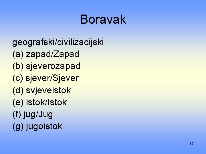 Boravak geografski/civilizacijski (a) zapad/Zapad (b) sjeverozapad (c) sjever/Sjever (d) svjeveistok (e) istok/Istok (f) jug/Jug