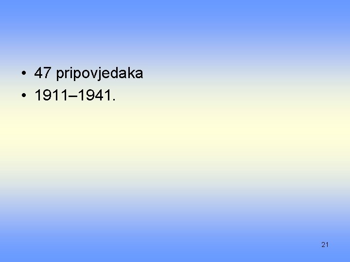  • 47 pripovjedaka • 1911– 1941. 21 