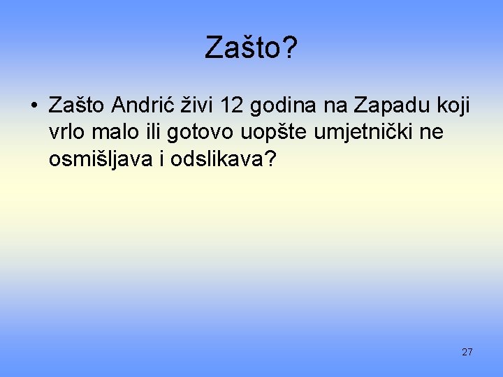 Zašto? • Zašto Andrić živi 12 godina na Zapadu koji vrlo malo ili gotovo