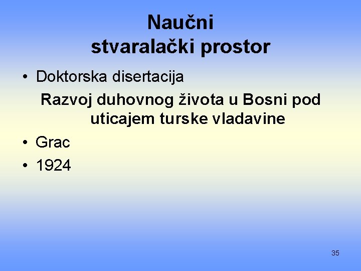 Naučni stvaralački prostor • Doktorska disertacija Razvoj duhovnog života u Bosni pod uticajem turske