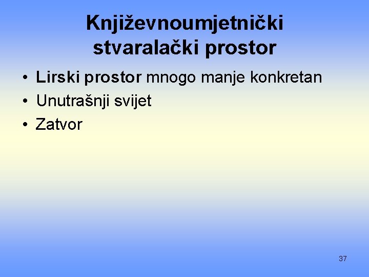 Književnoumjetnički stvaralački prostor • Lirski prostor mnogo manje konkretan • Unutrašnji svijet • Zatvor