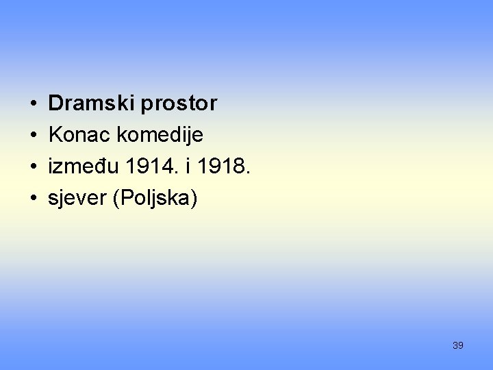  • • Dramski prostor Konac komedije između 1914. i 1918. sjever (Poljska) 39