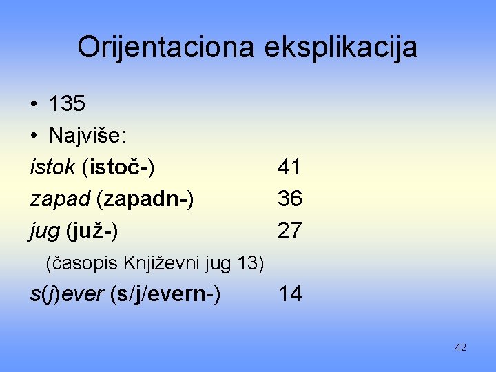 Orijentaciona eksplikacija • 135 • Najviše: istok (istoč-) zapad (zapadn-) jug (juž-) 41 36