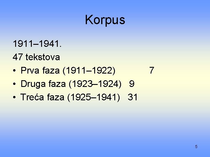 Korpus 1911– 1941. 47 tekstova • Prva faza (1911– 1922) • Druga faza (1923–