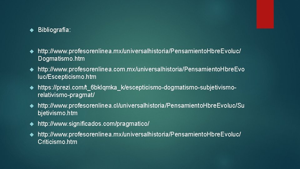  Bibliografía: http: //www. profesorenlinea. mx/universalhistoria/Pensamiento. Hbre. Evoluc/ Dogmatismo. htm http: //www. profesorenlinea. com.