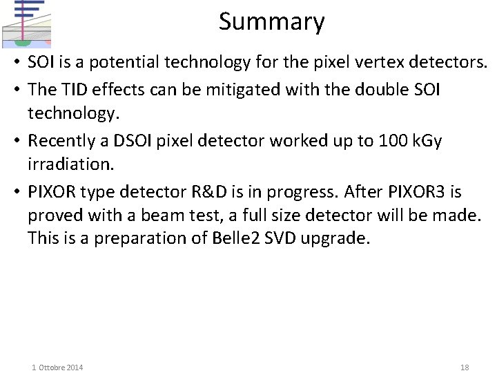 Summary • SOI is a potential technology for the pixel vertex detectors. • The