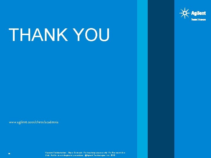 THANK YOU www. agilent. com/chem/academia 23 Vacuum Fundamentals - Basic Concepts; For teaching purpose
