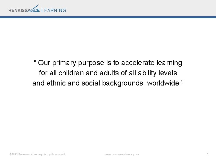“ Our primary purpose is to accelerate learning for all children and adults of