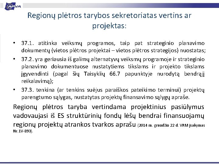 Regionų plėtros tarybos sekretoriatas vertins ar projektas: • 37. 1. atitinka veiksmų programos, taip