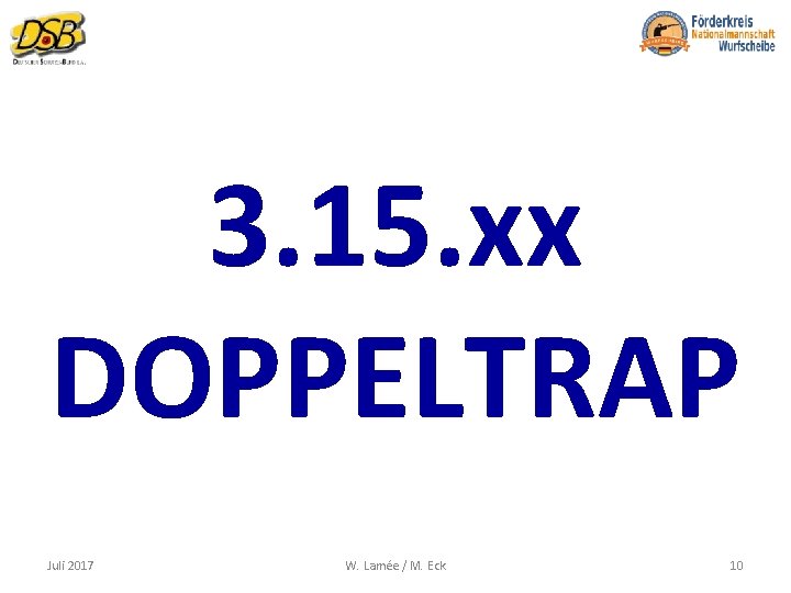 3. 15. xx DOPPELTRAP Juli 2017 W. Lamée / M. Eck 10 