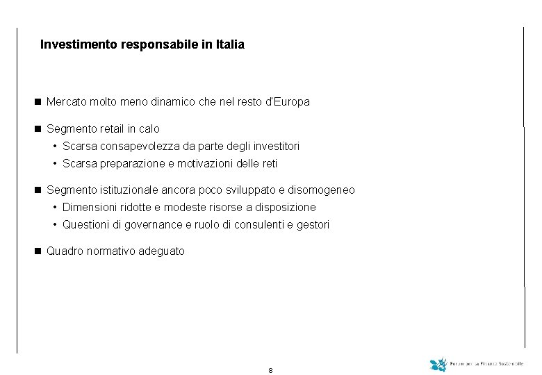 Investimento responsabile in Italia n Mercato molto meno dinamico che nel resto d’Europa n