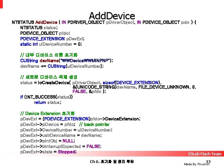 Add. Device NTSTATUS Add. Device ( IN PDRIVER_OBJECT p. Driver. Object, IN PDEVICE_OBJECT pdo