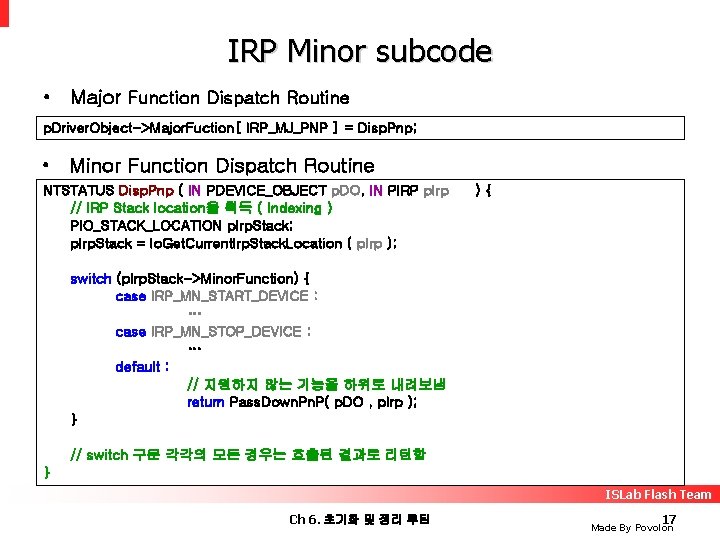 IRP Minor subcode • Major Function Dispatch Routine p. Driver. Object->Major. Fuction[ IRP_MJ_PNP ]