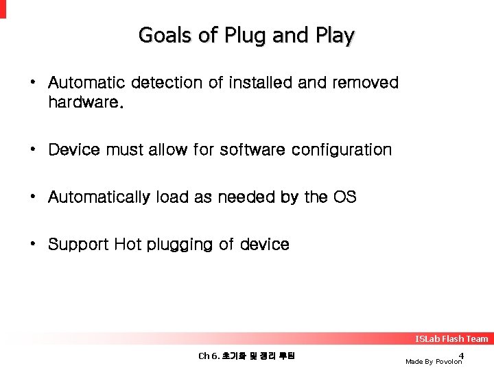 Goals of Plug and Play • Automatic detection of installed and removed hardware. •