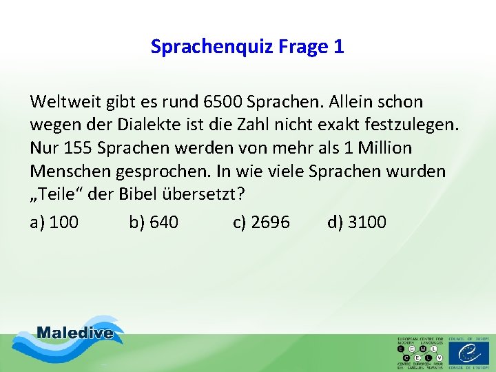 Sprachenquiz Frage 1 Weltweit gibt es rund 6500 Sprachen. Allein schon wegen der Dialekte