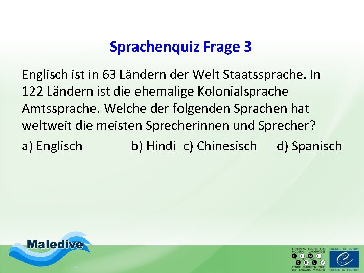 Sprachenquiz Frage 3 Englisch ist in 63 Ländern der Welt Staatssprache. In 122 Ländern