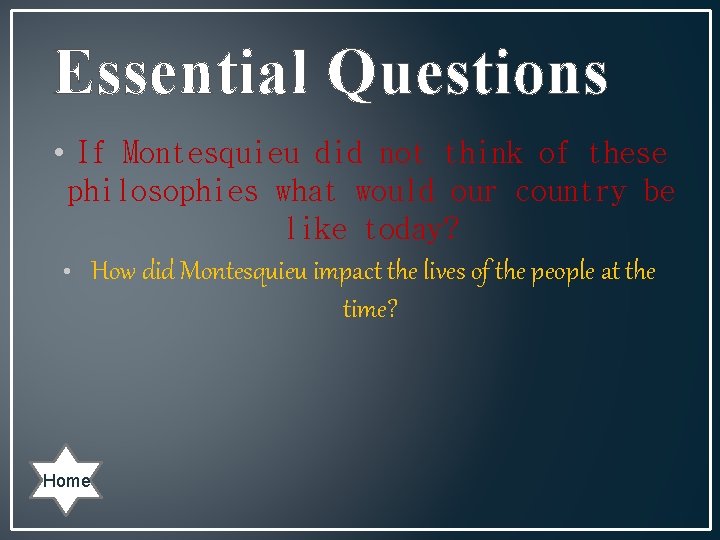 Essential Questions • If Montesquieu did not think of these philosophies what would our