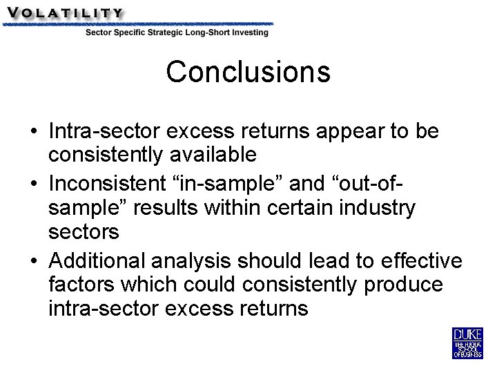 Conclusions • Intra-sector excess returns appear to be consistently available • Inconsistent “in-sample” and