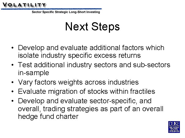 Next Steps • Develop and evaluate additional factors which isolate industry specific excess returns