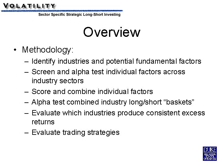 Overview • Methodology: – Identify industries and potential fundamental factors – Screen and alpha