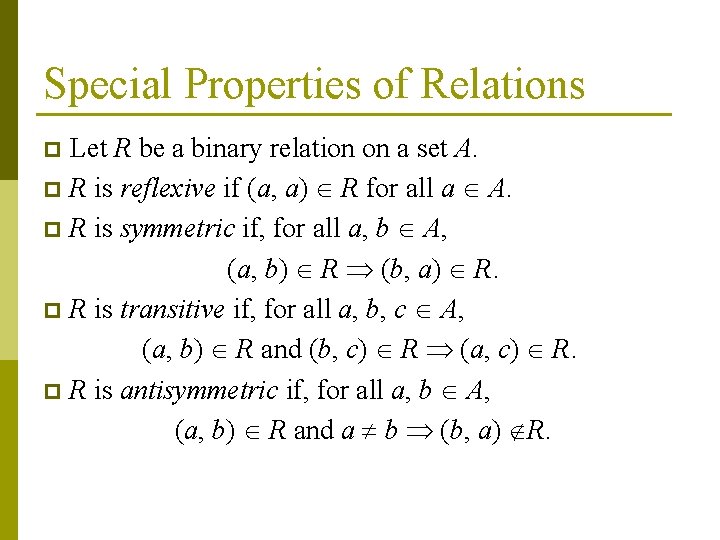 Special Properties of Relations Let R be a binary relation on a set A.