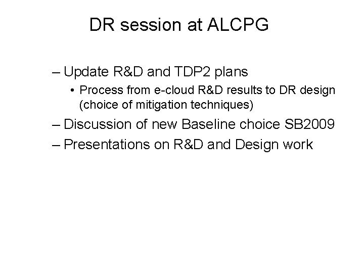 DR session at ALCPG – Update R&D and TDP 2 plans • Process from