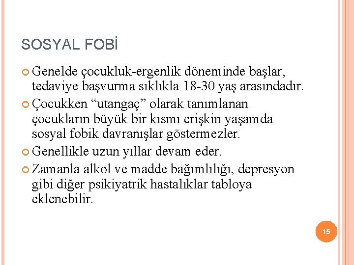 SOSYAL FOBİ Genelde çocukluk-ergenlik döneminde başlar, tedaviye başvurma sıklıkla 18 -30 yaş arasındadır. Çocukken