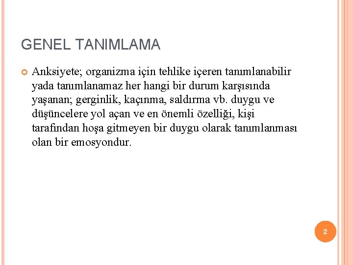 GENEL TANIMLAMA Anksiyete; organizma için tehlike içeren tanımlanabilir yada tanımlanamaz her hangi bir durum