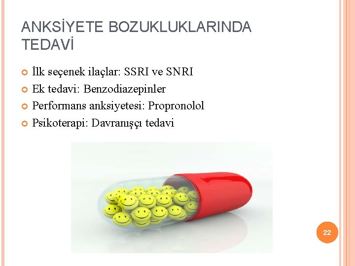 ANKSİYETE BOZUKLUKLARINDA TEDAVİ İlk seçenek ilaçlar: SSRI ve SNRI Ek tedavi: Benzodiazepinler Performans anksiyetesi: