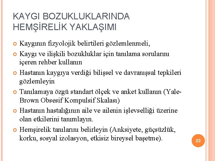 KAYGI BOZUKLUKLARINDA HEMŞİRELİK YAKLAŞIMI Kaygının fizyolojik belirtileri gözlemlenmeli, Kaygı ve ilişkili bozukluklar için tanılama