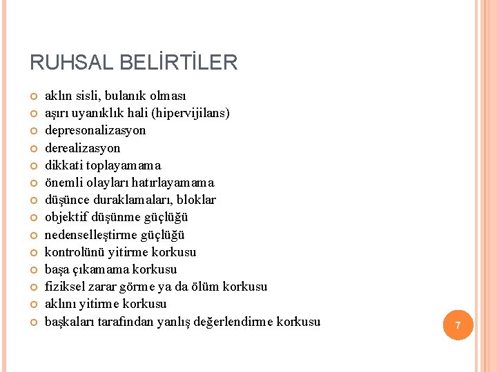 RUHSAL BELİRTİLER aklın sisli, bulanık olması aşırı uyanıklık hali (hipervijilans) depresonalizasyon derealizasyon dikkati toplayamama