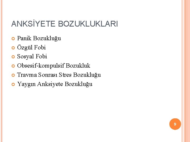 ANKSİYETE BOZUKLUKLARI Panik Bozukluğu Özgül Fobi Sosyal Fobi Obsesif-kompulsif Bozukluk Travma Sonrası Stres Bozukluğu