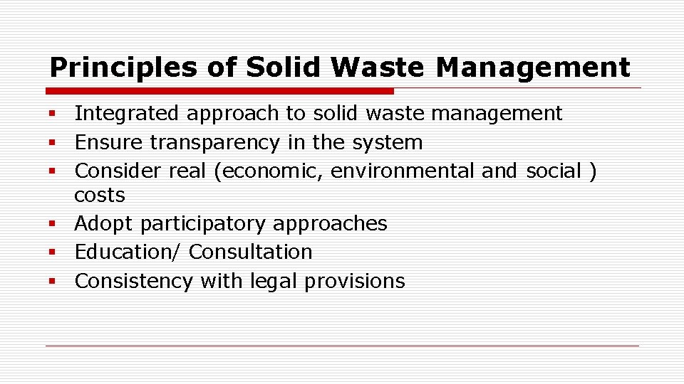 Principles of Solid Waste Management § Integrated approach to solid waste management § Ensure