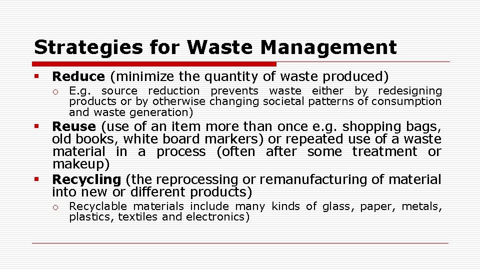 Strategies for Waste Management § Reduce (minimize the quantity of waste produced) o E.