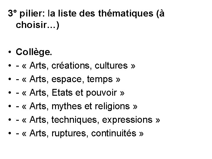 3° pilier: la liste des thématiques (à choisir…) • • Collège. - « Arts,