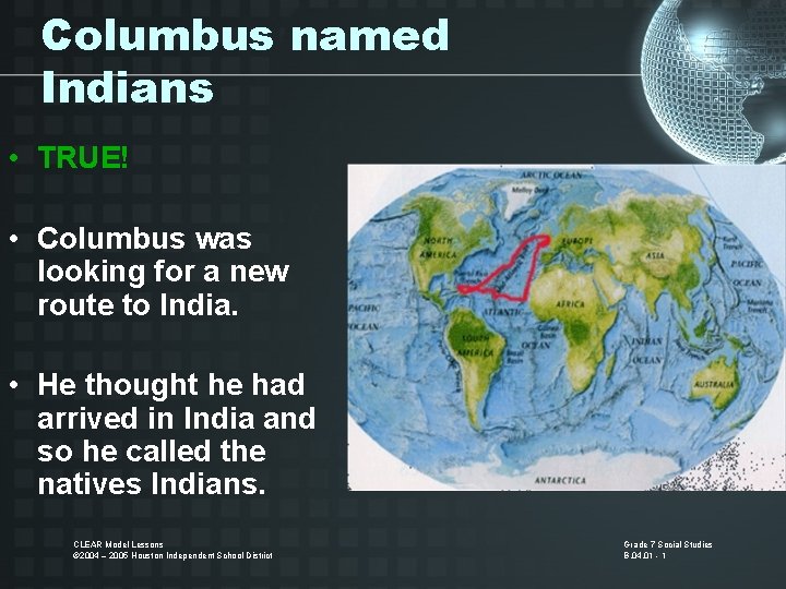 Columbus named Indians • TRUE! • Columbus was looking for a new route to