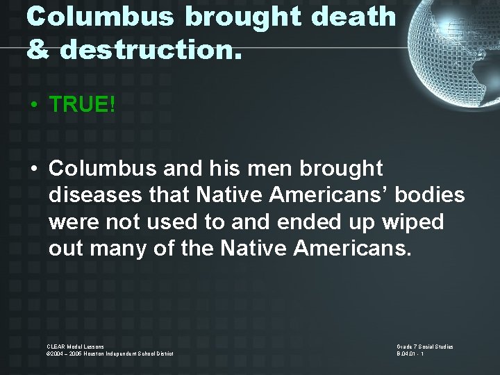 Columbus brought death & destruction. • TRUE! • Columbus and his men brought diseases