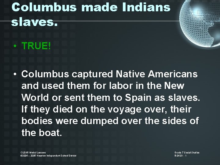 Columbus made Indians slaves. • TRUE! • Columbus captured Native Americans and used them