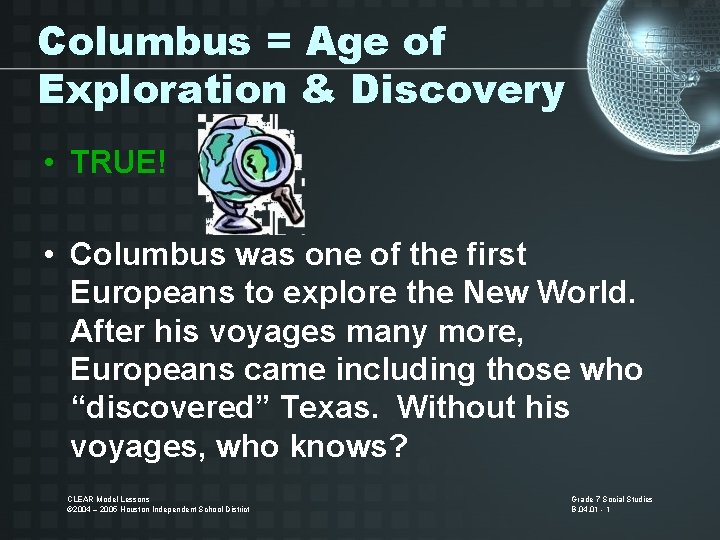 Columbus = Age of Exploration & Discovery • TRUE! • Columbus was one of