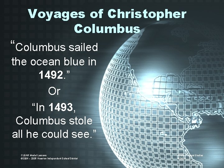 Voyages of Christopher Columbus “Columbus sailed the ocean blue in 1492. ” Or “In