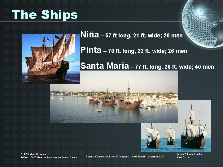 The Ships Niña – 67 ft long, 21 ft. wide; 20 men Pinta –