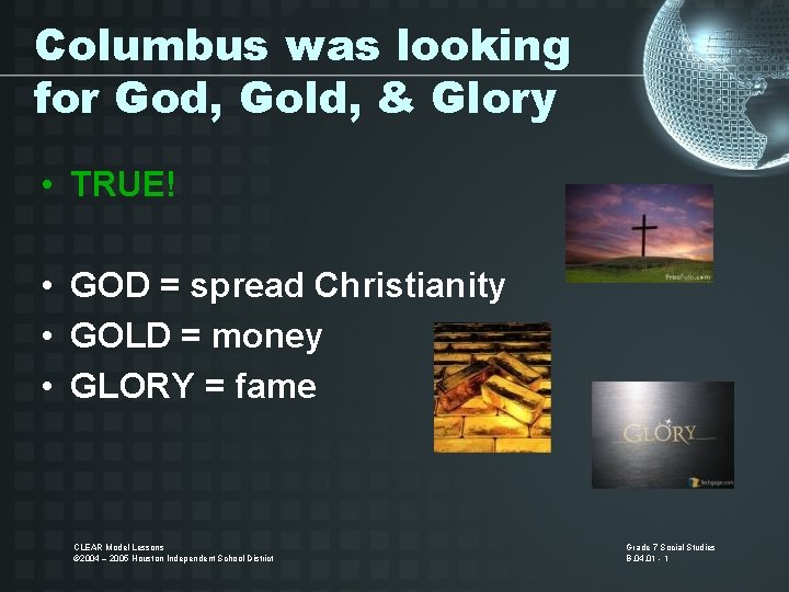 Columbus was looking for God, Gold, & Glory • TRUE! • GOD = spread