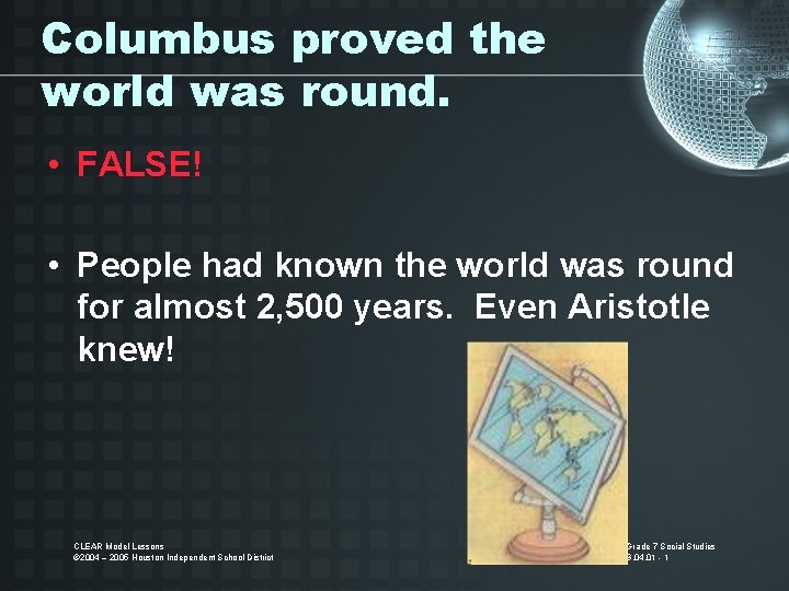 Columbus proved the world was round. • FALSE! • People had known the world
