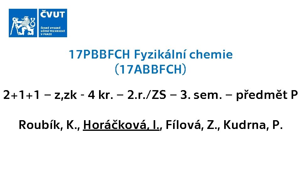 17 PBBFCH Fyzikální chemie (17 ABBFCH) 2+1+1 – z, zk - 4 kr. –