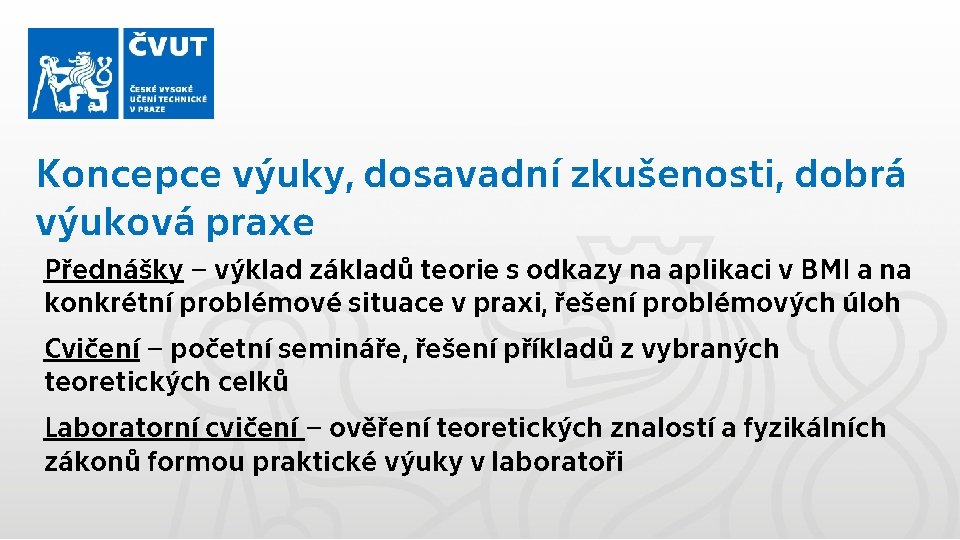 Koncepce výuky, dosavadní zkušenosti, dobrá výuková praxe Přednášky – výklad základů teorie s odkazy