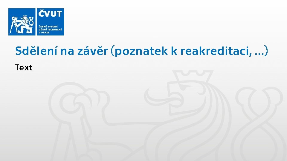 Sdělení na závěr (poznatek k reakreditaci, …) Text 